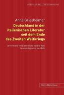 Deutschland in der italienischen Literatur seit dem Ende des Zweiten Weltkriegs di Anna Griesheimer edito da Lang, Peter GmbH