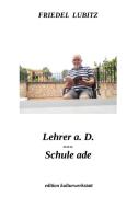Lehrer a.D. - Schule ade di Friedel Lubitz edito da Transmedia Publishing