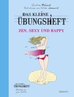 Das kleine Übungsheft Zen, sexy und happy di Christine Michaud edito da Trinity-Verlag