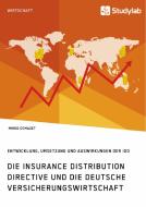 Die Insurance Distribution Directive und die deutsche Versicherungswirtschaft. Entwicklung, Umsetzung und Auswirkungen d di Mirko Domazet edito da Studylab