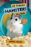 All Things Hamsters For Kids di Animal Reads edito da Admore Publishing