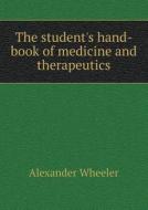 The Student's Hand-book Of Medicine And Therapeutics di Alexander Wheeler edito da Book On Demand Ltd.