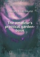 The Amateur's Practical Garden-book di Charles Elias Hunn edito da Book On Demand Ltd.