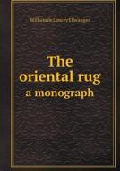 The Oriental Rug A Monograph di William de Lancey Ellwanger edito da Book On Demand Ltd.