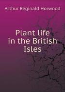 Plant Life In The British Isles di Arthur Reginald Horwood edito da Book On Demand Ltd.