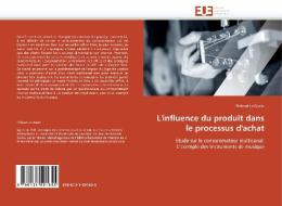 L'influence du produit dans le processus d'achat di Thibaut Le Guein edito da Editions universitaires europeennes EUE