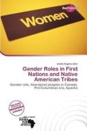 Gender Roles In First Nations And Native American Tribes edito da Duct Publishing