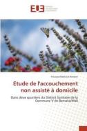 Etude de l'accouchement non assisté à domicile di Youssouf Dakoua Kamaté edito da Éditions universitaires européennes