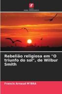 Rebelião religiosa em "O triunfo do sol", de Wilbur Smith di Francis Arnaud M¿Bra edito da Edições Nosso Conhecimento