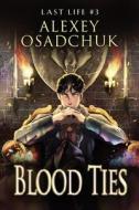 Blood Ties (Last Life Book #3): A Progression Fantasy Series di Alexey Osadchuk edito da MAGIC DOME BOOKS