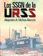 Los Ssgn de La Urss di Alejandro Vilches Alarcon edito da Punto Rojo Libros