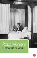 El Amor de Mi Vida = Love of My Life di Rosa Montero edito da Punto de Lectura