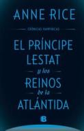 El Principe Lestat Y Los Reinos de la Atlantida/ Prince Lestat and the Realms of Atlantis di Anne Rice edito da EDICIONES B