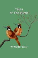 Tales of the birds di W. Warde Fowler edito da Alpha Editions
