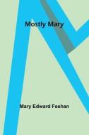 Mostly Mary di Mary Edward Feehan edito da Alpha Editions