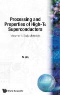 Processing And Properties Of High-tc Superconductors - Volume 1: Bulk Materials edito da World Scientific Publishing Co Pte Ltd