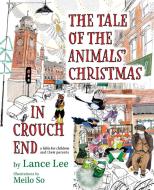 The Tale Of The Animals' Christmas In Crouch End: a fable for children and their parents di Lance Lee edito da LIGHTNING SOURCE INC