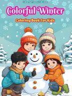 Colorful Winter   Coloring Book for Kids   Joyful Images of Christmas Scenes, Snowy Days, Cute Friends and Much More di Colorful Snow Editions edito da Blurb