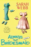 Always the Bridesmaid di Sarah Webb edito da William Morrow & Company