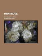 Montrose; By Mowbray Morris di Mowbray Morris edito da Rarebooksclub.com