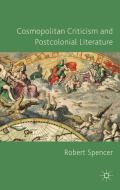 Cosmopolitan Criticism and Postcolonial Literature di R. Spencer edito da Palgrave Macmillan