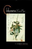 Chikamatsu: Five Late Plays di C. Andrew Gerstle, Chikamatsu edito da COLUMBIA UNIV PR