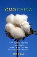 GMO China - How Global Debates Transformed China`s Agricultural Biotechnology Policies di Cong Cao edito da Columbia University Press