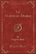 Le Morne-au-diable (classic Reprint) di Eugene Sue edito da Forgotten Books