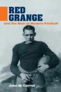 Red Grange and the Rise of Modern Football di John M. Carroll edito da University of Illinois Press