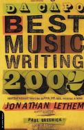 Da Capo Best Music Writing 2002: The Year's Finest Writing on Rock, Pop, Jazz, Country, & More di Jonathan Lethem, Paul Bresnick edito da DA CAPO PR INC