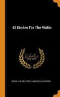 42 Etudes for the Violin di Rodolphe Kreutzer, Ambrose Davenport edito da FRANKLIN CLASSICS TRADE PR