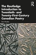 The Routledge Introduction To 20th And 21st Century Canadian Poetry di Erin Wunker edito da Taylor & Francis Ltd