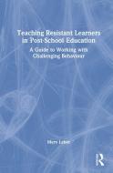 Teaching Resistant Learners In Post-School Education di Merv Lebor edito da Taylor & Francis Ltd