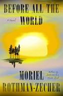 Before All the World di Moriel Rothman-Zecher edito da FARRAR STRAUSS & GIROUX