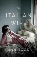 An Italian Wife di Ann Hood edito da Ww Norton & Co