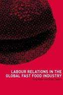 Labour Relations in the Global Fast-Food Industry di Tony Royle edito da Routledge