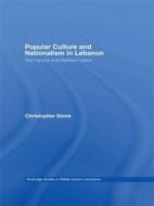 Popular Culture and Nationalism in Lebanon di Christopher Stone edito da Taylor & Francis Ltd