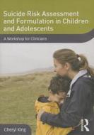 Suicide Risk Assessment And Formulation In Children And Adolescents di Cheryl King edito da Taylor & Francis Ltd