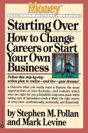 Starting Over: How to Change Careers or Start Your Own Business di Stephen M. Pollan, Eric Schurenberg, Mark Levine edito da GRAND CENTRAL PUBL