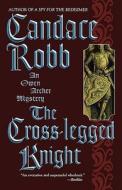 The Cross-Legged Knight di Candace M. Robb edito da Mysterious Press