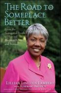 The Road to Someplace Better: From the Segregated South to Harvard Business School and Beyond di Lillian Lincoln Lambert edito da WILEY