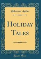 Holiday Tales (Classic Reprint) di Unknown Author edito da Forgotten Books