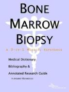 Bone Marrow Biopsy - A Medical Dictionary, Bibliography, And Annotated Research Guide To Internet References di Icon Health Publications edito da Icon Group International