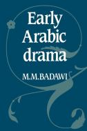 Early Arabic Drama di Muhammad Mustafa Badawi, M. M. Badawi, Badawi M. M. edito da Cambridge University Press