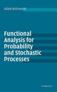 Functional Analysis for Probability and Stochastic Processes di Adam Bobrowski edito da Cambridge University Press