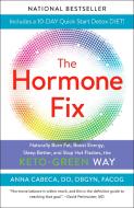 The Hormone Fix: Burn Fat Naturally, Boost Energy, Sleep Better, and Stop Hot Flashes, the Keto-Green Way di Anna Cabeca edito da BALLANTINE BOOKS