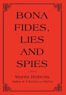 Bona fides, Lies and Spies di Martin Roberts edito da iUniverse