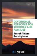 Devotional Exercises for Schools and Families di Joseph Tinker Buckingham edito da Trieste Publishing