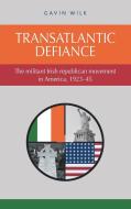 Transatlantic Defiance di Gavin Wilk edito da Manchester University Press