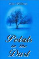 Petals In The Dust di Alan Withers edito da Arthur H.stockwell Ltd
